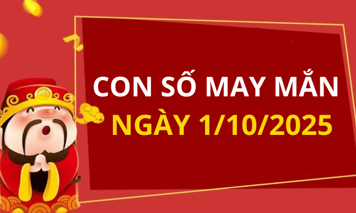 Con số may mắn hôm nay 1/10/2025 theo tuổi: Số vượng cho tuổi của bạn