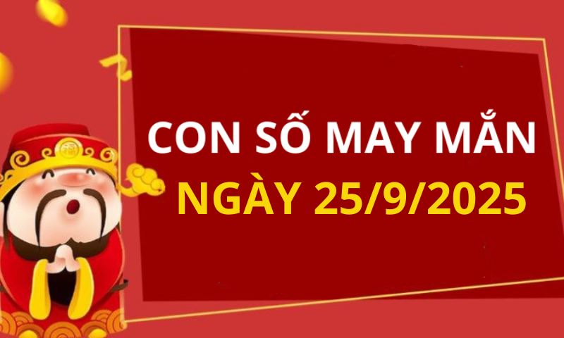 Con số may mắn hôm nay 25/9/2025 theo tuổi: Chọn số đón lộc