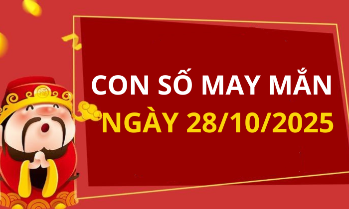 Con số may mắn hôm nay 28/10/2025 theo tuổi: Số may đón lộc vào nhà