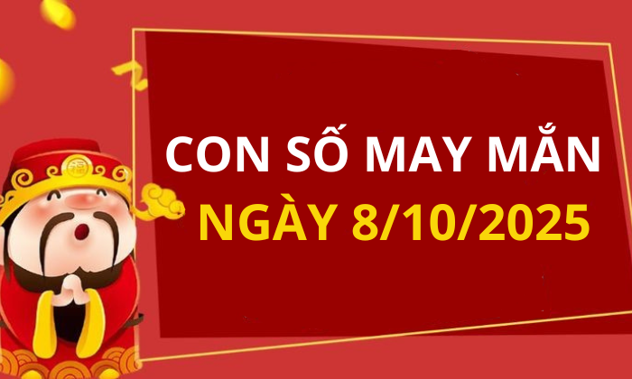 Con số may mắn hôm nay 8/10/2025 theo tuổi: Chọn số cát giúp bạn đổi vận