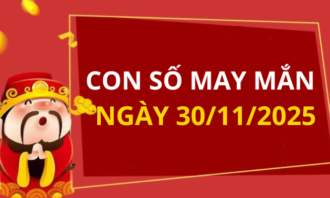 Con số may mắn hôm nay 30/11/2025 theo tuổi: Số may đón lộc vào nhà