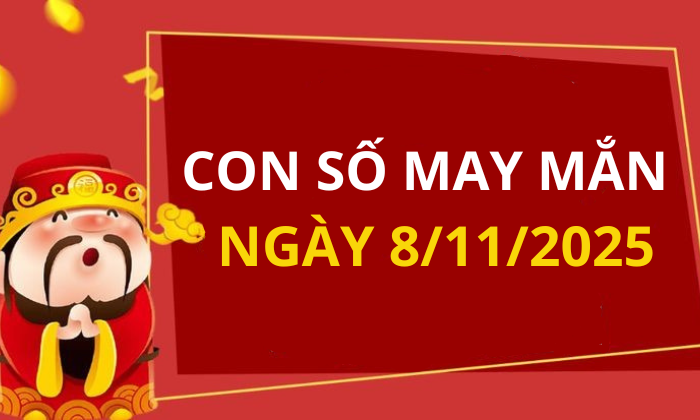 Con số may mắn hôm nay 8/11/2025 theo tuổi: Số phát lộc giúp bạn trúng lớn