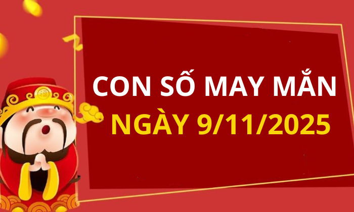 Con số may mắn hôm nay 9/11/2025 theo tuổi: Số may giúp bạn vượng tài