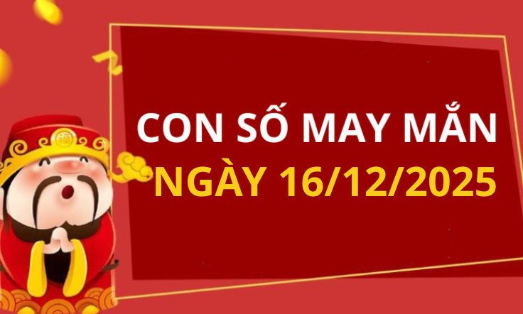 Con số may mắn hôm nay 16/12/2025 theo tuổi: Số may đón lộc vào nhà