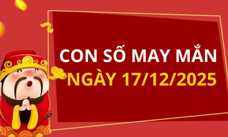 Con số may mắn hôm nay 17/12/2025 theo tuổi: Số cát giúp bạn đổi vận