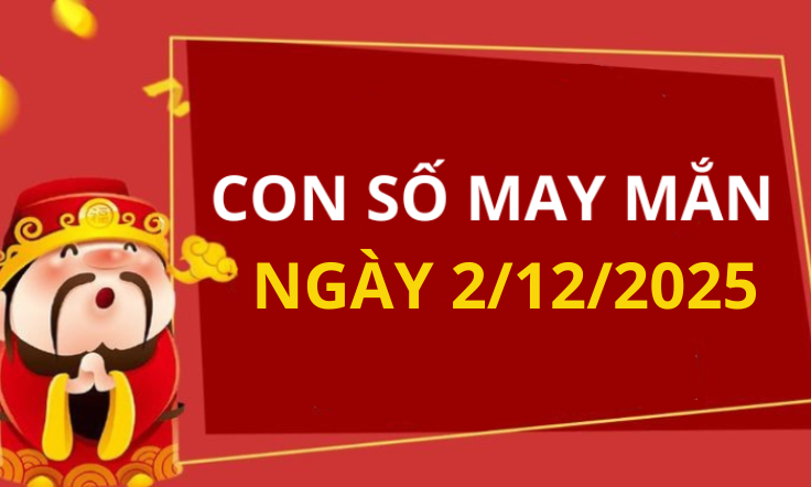 Con số may mắn hôm nay 2/12/2025 theo tuổi: Xem số phát lộc