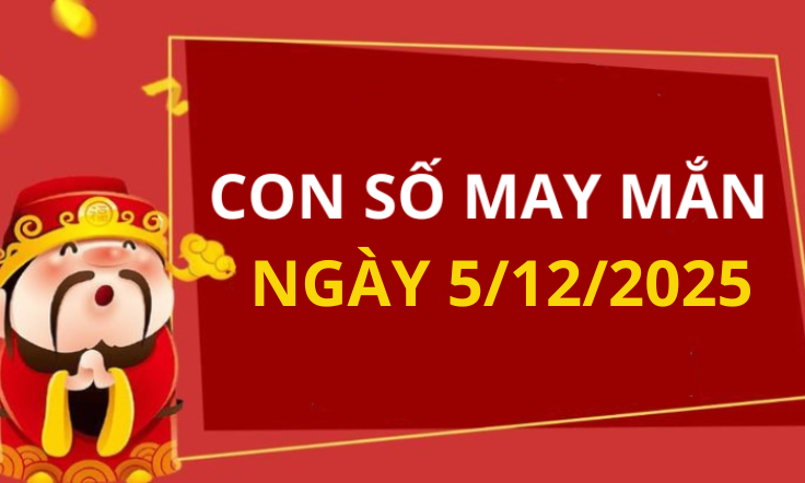 Con số may mắn hôm nay 5/12/2025 theo tuổi: Chọn số đón lộc