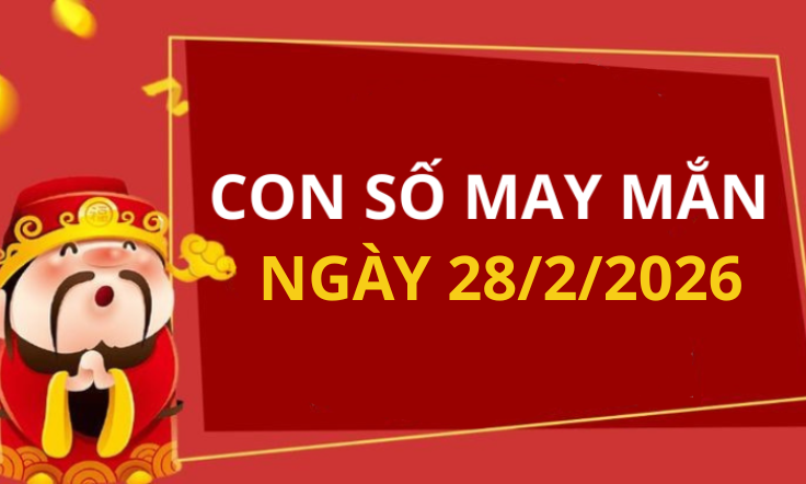 Con số may mắn hôm nay 28/2/2026 theo từng tuổi: Xem số phát lộc