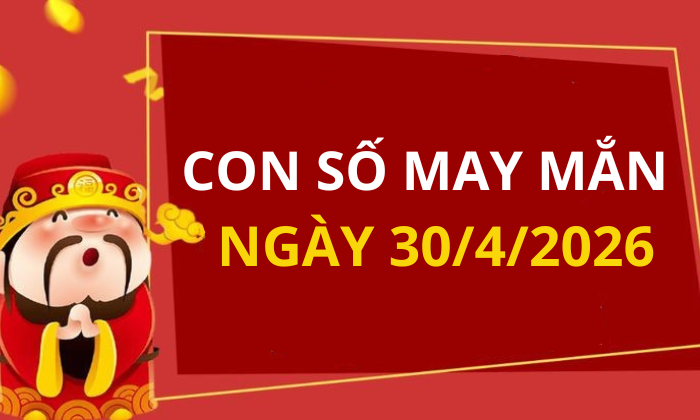 Con số may mắn hôm nay 30/4/2026 theo từng tuổi: Số may đón lộc vào nhà