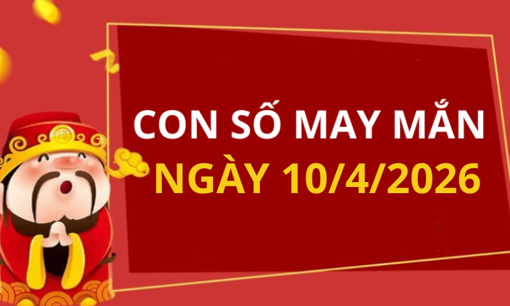 Con số may mắn hôm nay 10/4/2026 theo từng tuổi: Số may đón lộc vào nhà