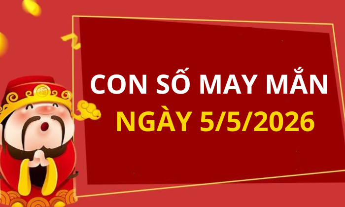 Con số may mắn hôm nay 5/5/2026 theo từng tuổi: Chọn số cát giúp bạn đổi vận