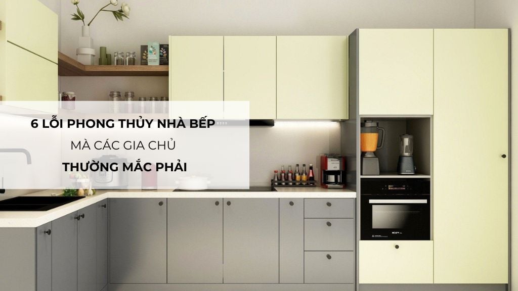 6 bố trí phong thủy nhà bếp sai cách khiến gia đình dễ hao tài tốn của
