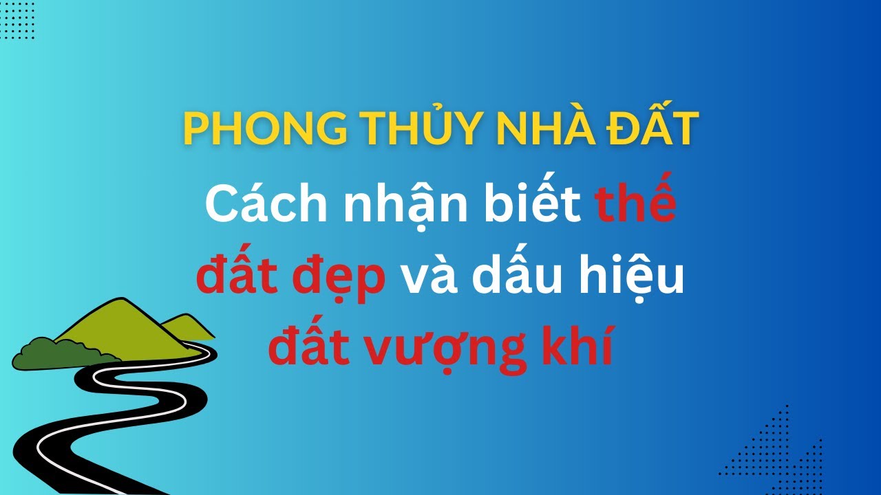 Làm sao để nhận biết thế đất đẹp phong thủy giúp con cháu đời đời vượng phát