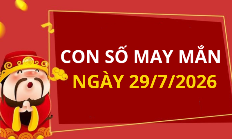 Con số may mắn hôm nay 29/7/2026 theo từng tuổi: Số vượng cho tuổi của bạn