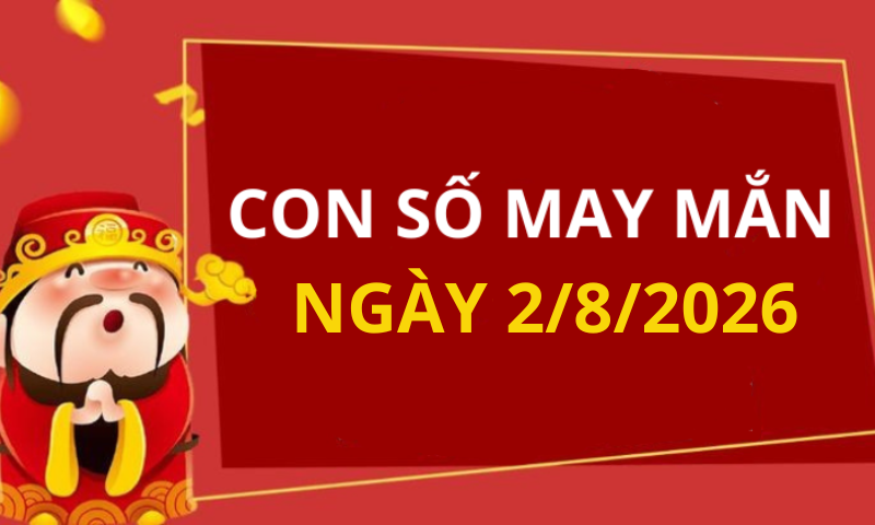 Con số may mắn hôm nay 2/8/2026 theo từng tuổi: Số may đón lộc vào nhà
