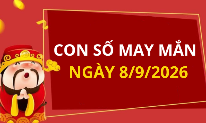 Con số may mắn hôm nay 8/9/2026 theo từng tuổi: Số cát giúp bạn phát tài nhanh